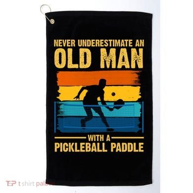 Never Underestimate An Old Man With A Pickleball Paddle Golf Towel