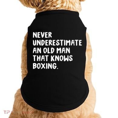 Never Underestimate An Old Man That Knows Boxing Doggie Tank