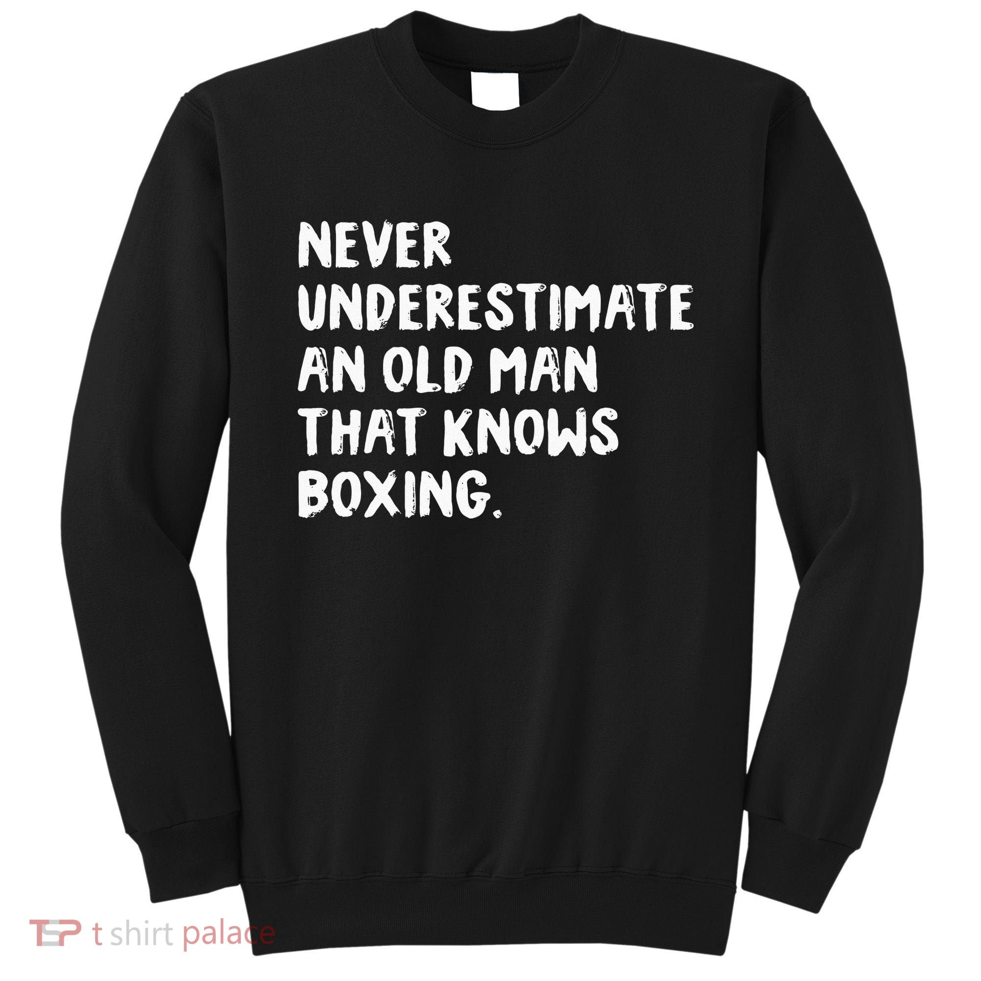 Never Underestimate An Old Man That Knows Boxing Sweatshirt