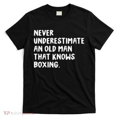 Never Underestimate An Old Man That Knows Boxing T-Shirt