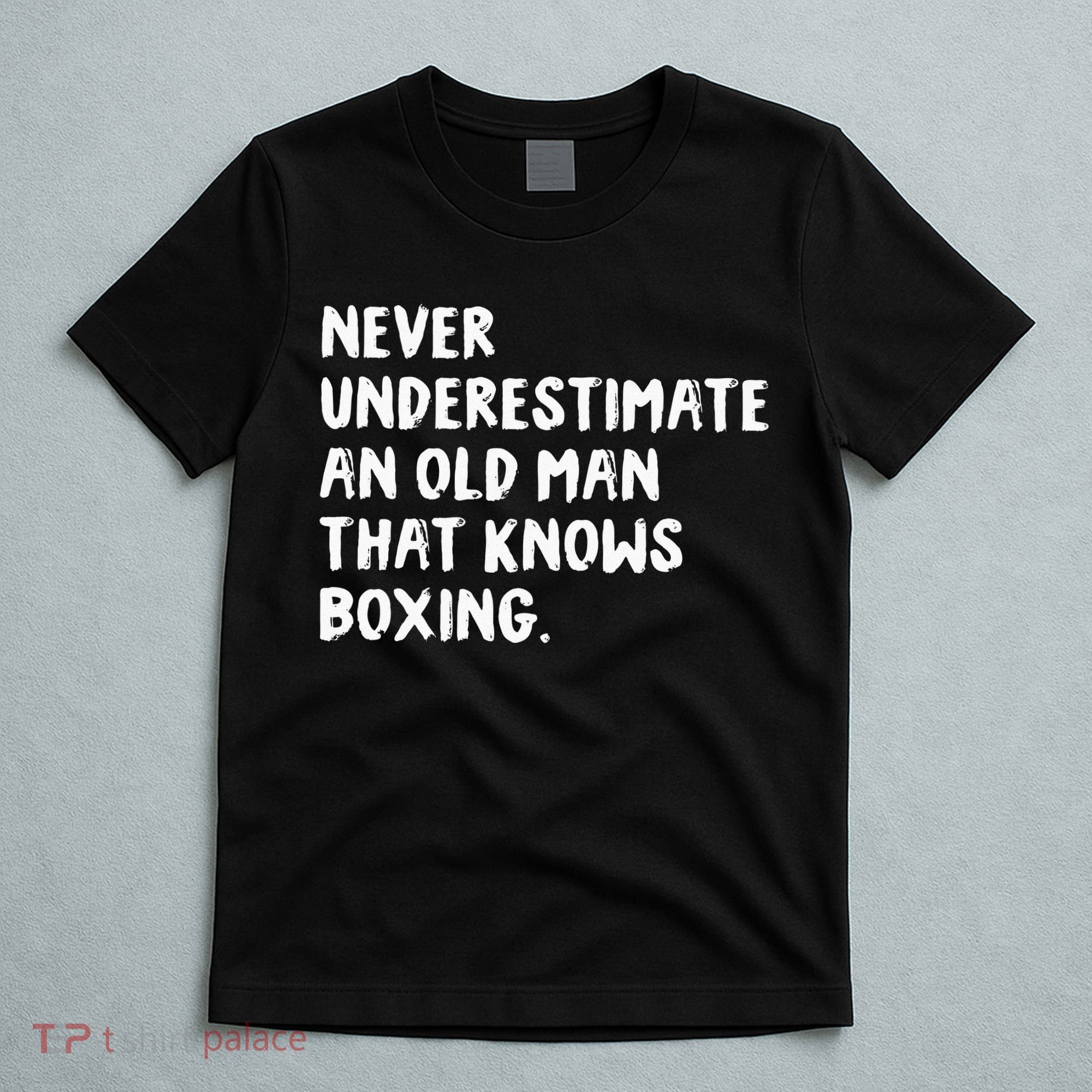 Never Underestimate An Old Man That Knows Boxing T-Shirt