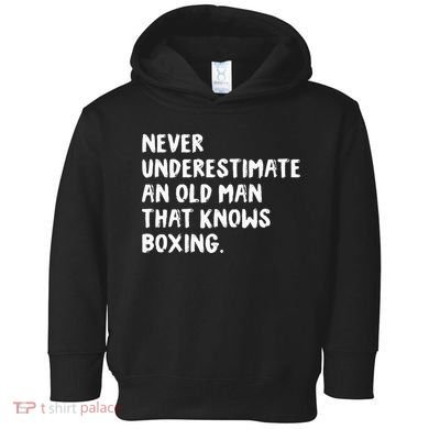Never Underestimate An Old Man That Knows Boxing Toddler Hoodie