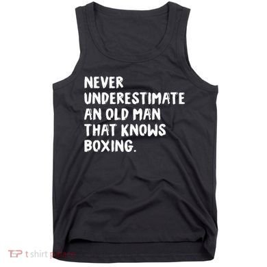 Never Underestimate An Old Man That Knows Boxing Tank Top