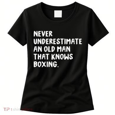 Never Underestimate An Old Man That Knows Boxing Women's T-Shirt