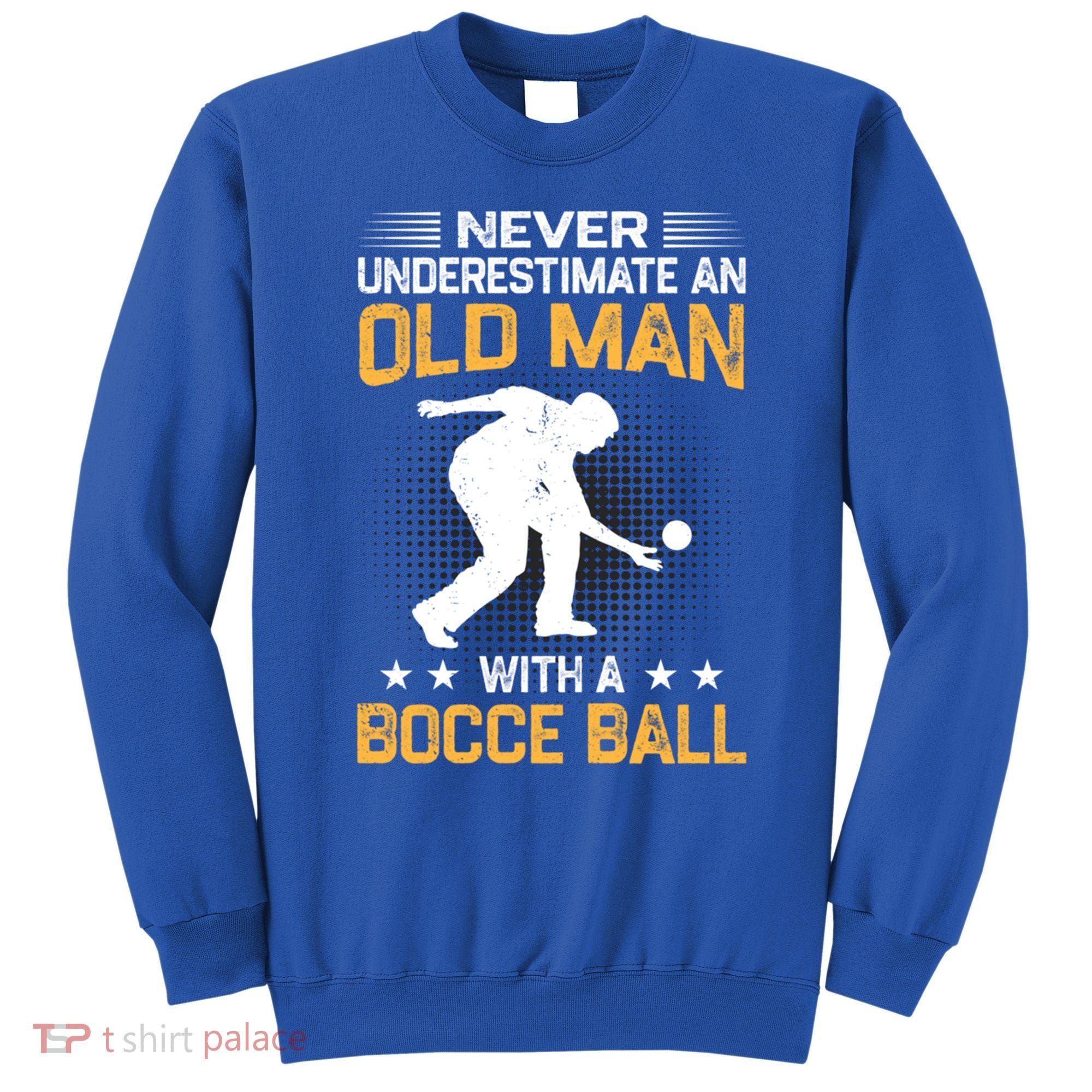 Never Underestimate An Old With A Bocce Ball Gift Sweatshirt