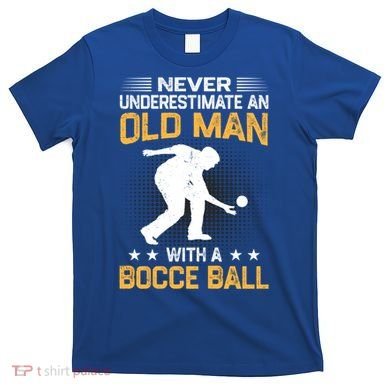 Never Underestimate An Old With A Bocce Ball Gift T-Shirt