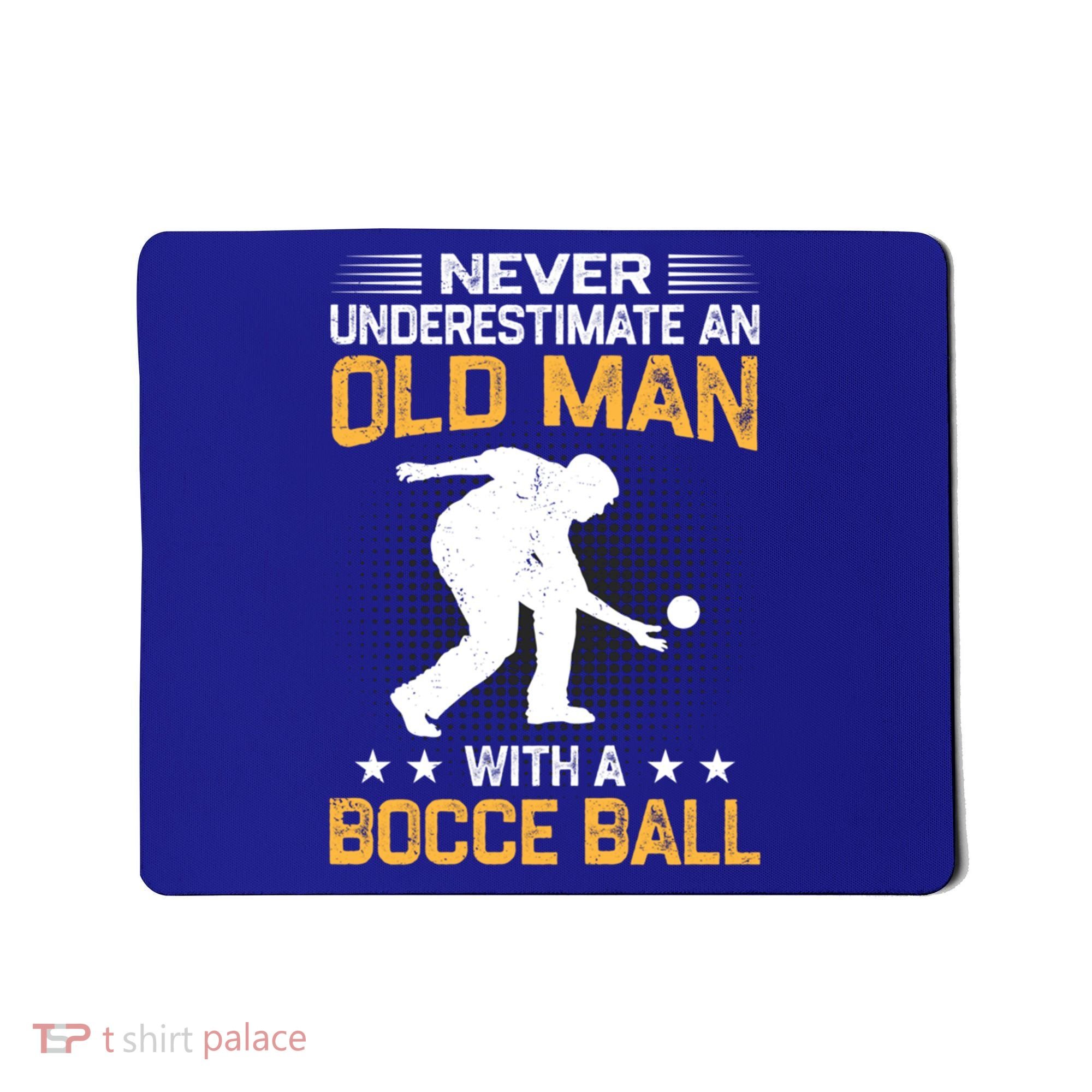 Never Underestimate An Old With A Bocce Ball Gift Mousepad