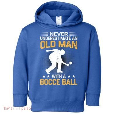 Never Underestimate An Old With A Bocce Ball Gift Toddler Hoodie