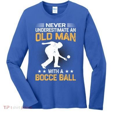 Never Underestimate An Old With A Bocce Ball Gift Women's Long Sleeve Shirt