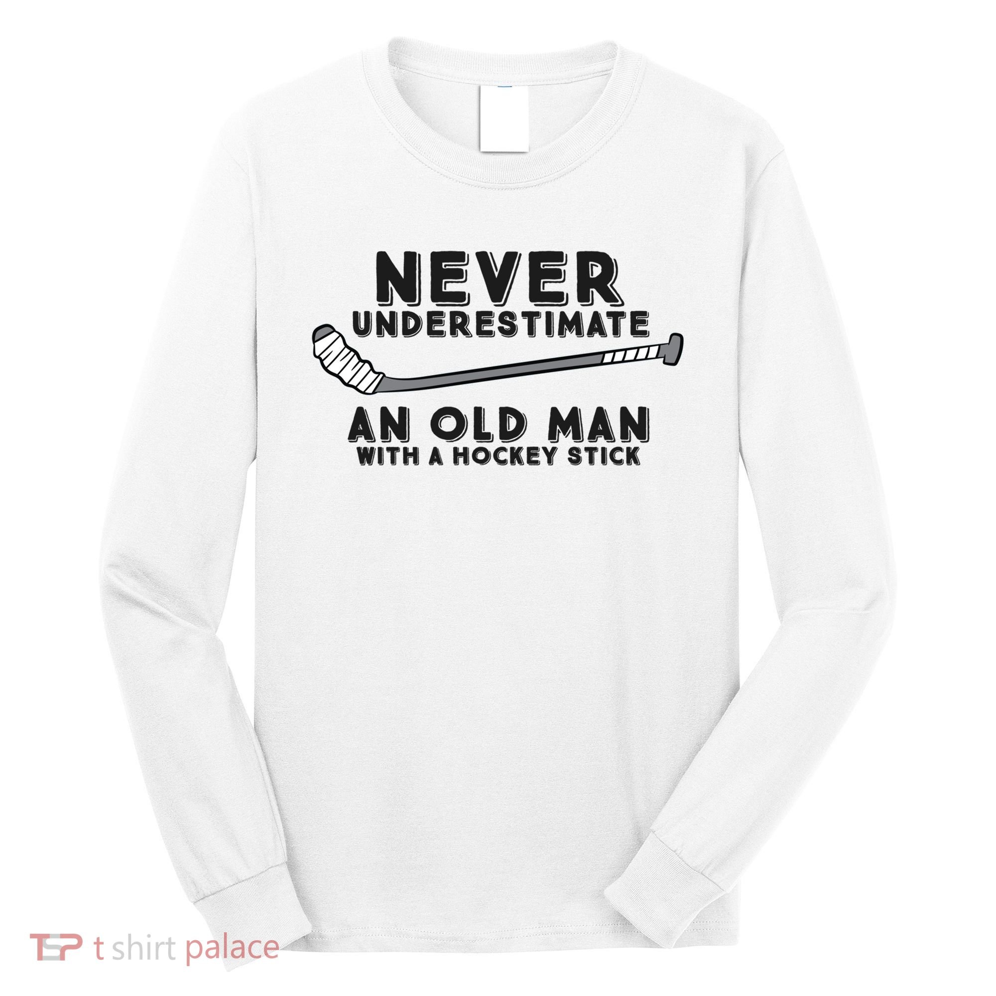 Never Underestimate An Old Man With A Stick Retired Hockey Funny Gift Long Sleeve Shirt