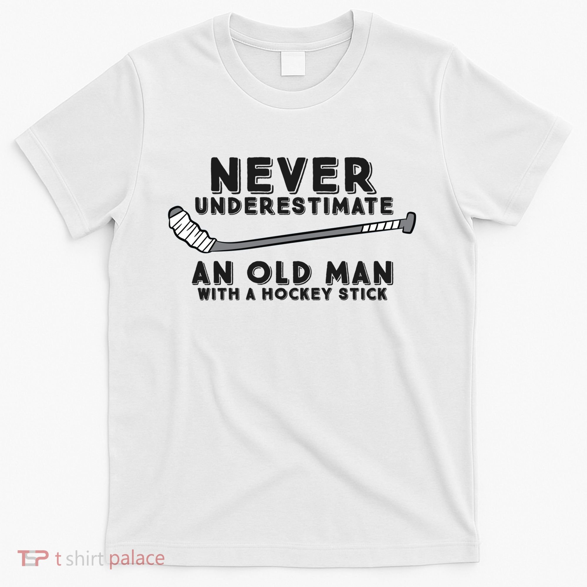 Never Underestimate An Old Man With A Stick Retired Hockey Funny Gift T-Shirt
