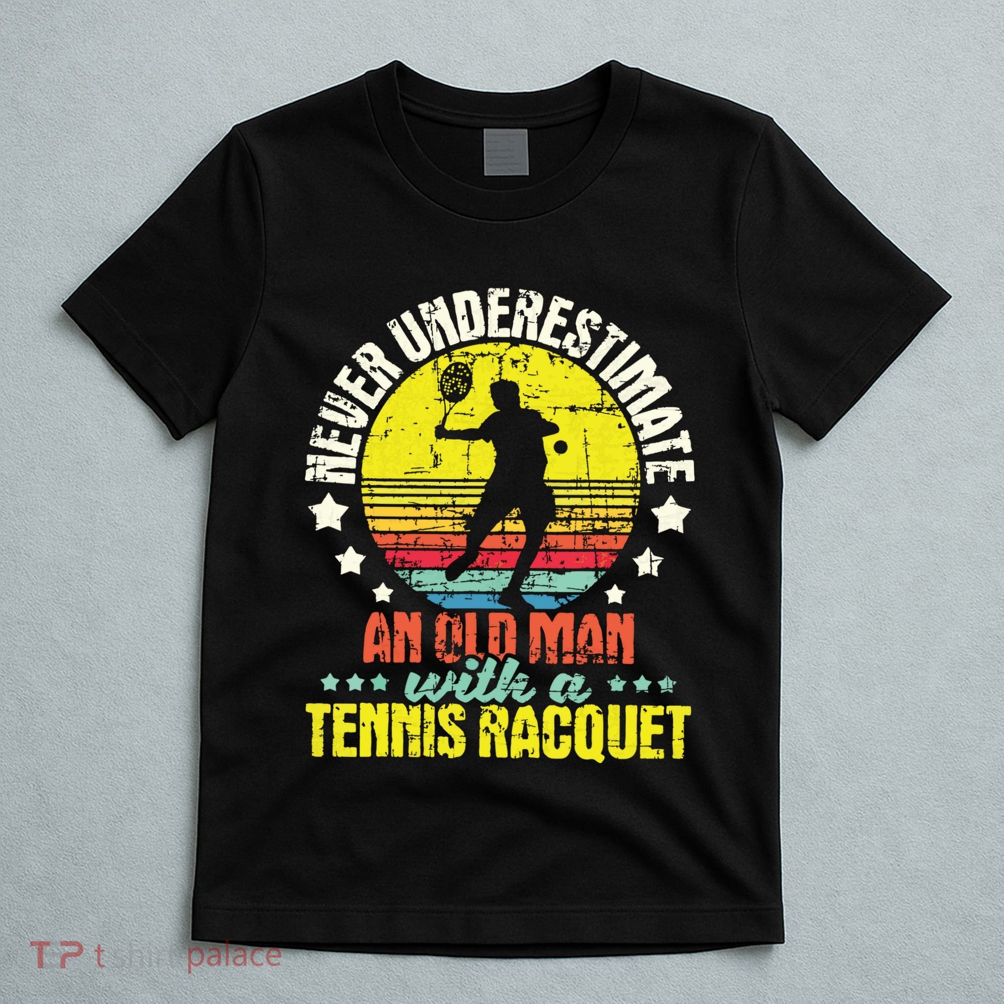 Never Underestimate An Old Man Tennis Racket Sports Lover T-Shirt
