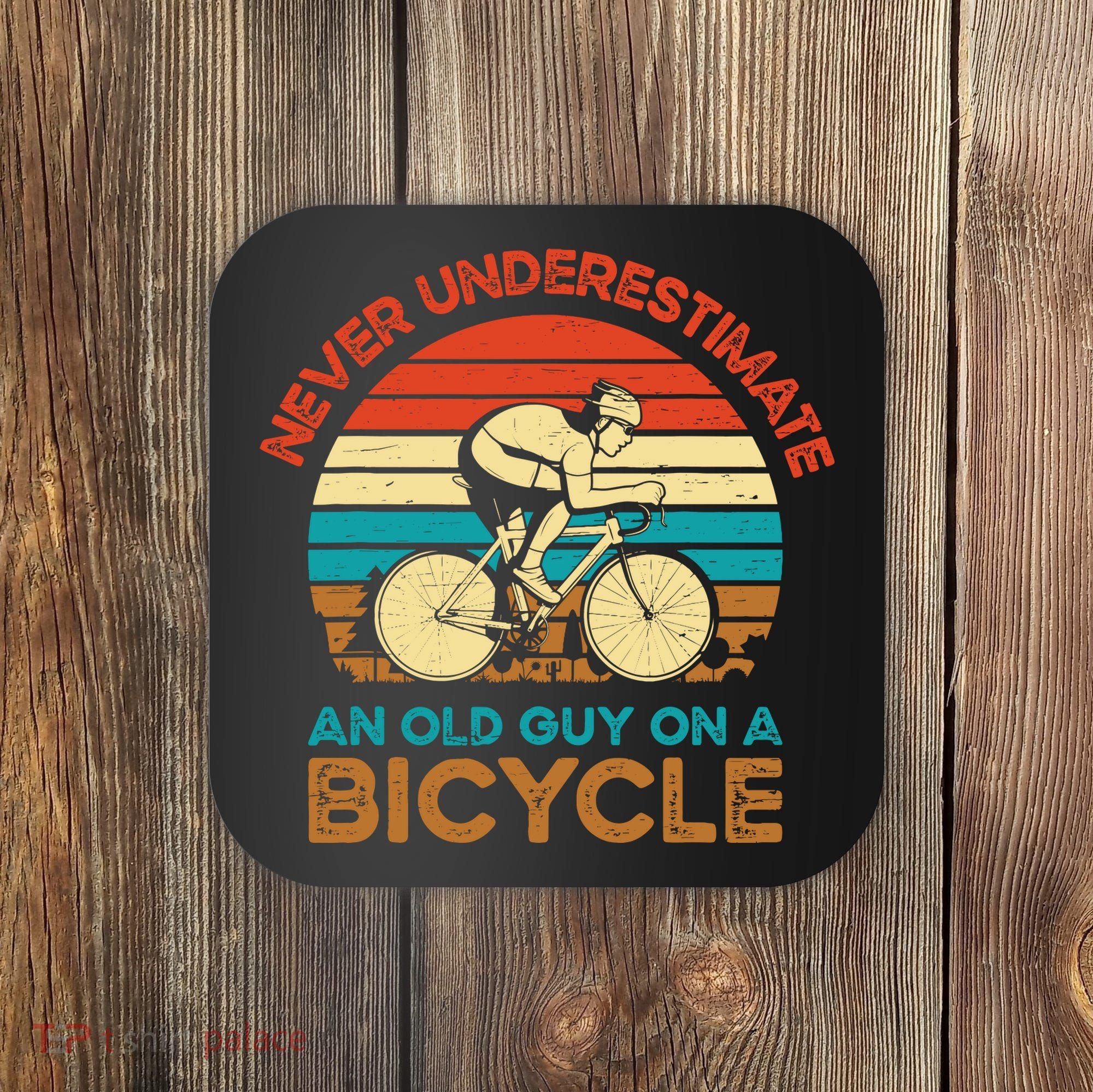 Never Underestimate An Old Guy On A Bicycle Cycling Coaster