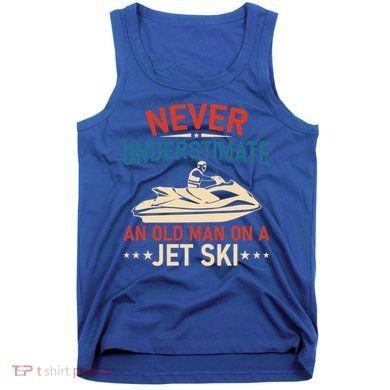 Never Underestimate An Old On A Jet Ski Gift Tank Top
