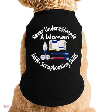 Never Understimate A Woman Scarpbooking Gift Doggie Tank