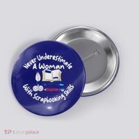 Never Understimate A Woman Scarpbooking Gift Button thumb 0
