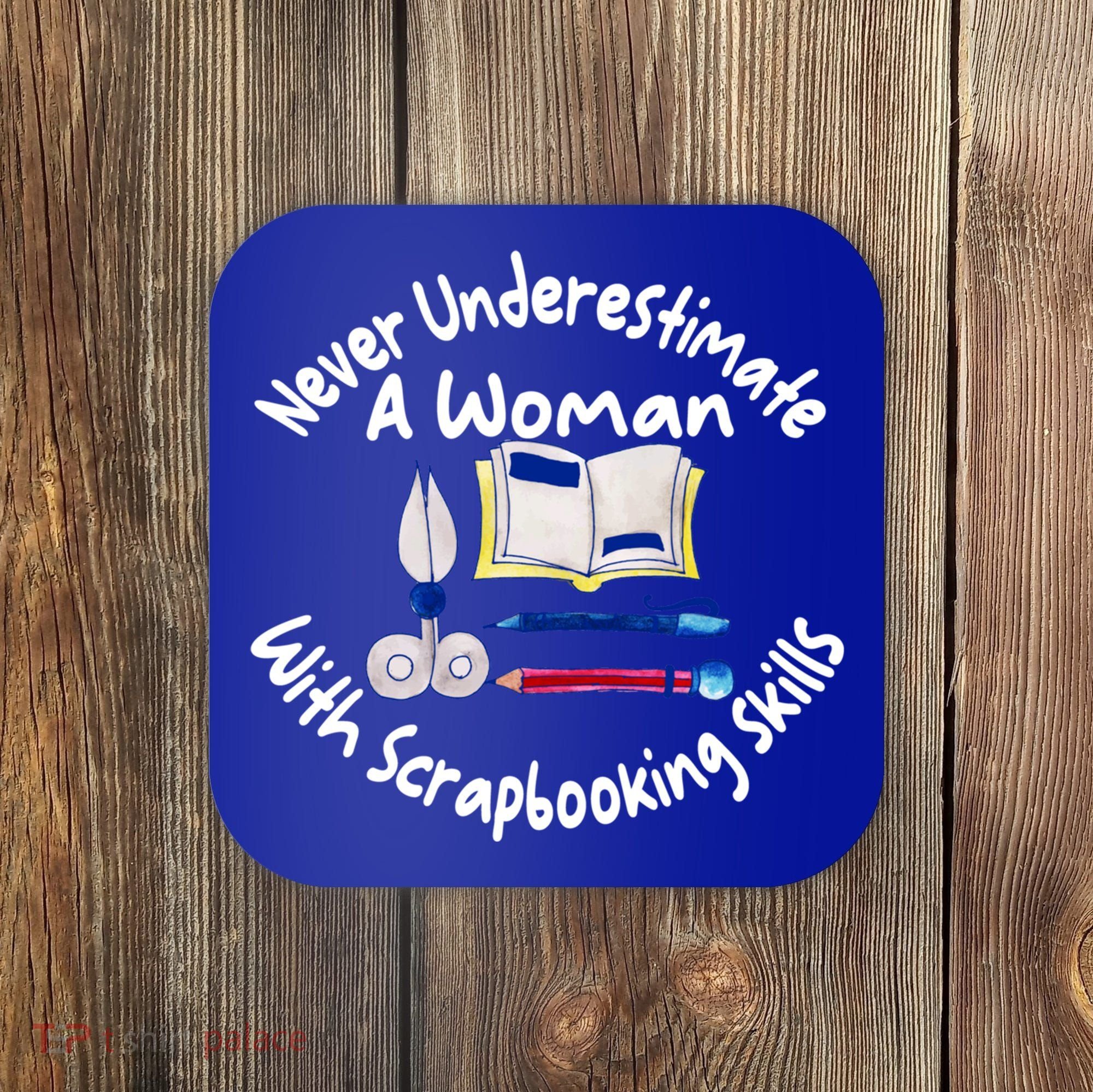 Never Understimate A Woman Scarpbooking Gift Coaster
