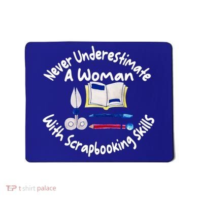 Never Understimate A Woman Scarpbooking Gift Mousepad