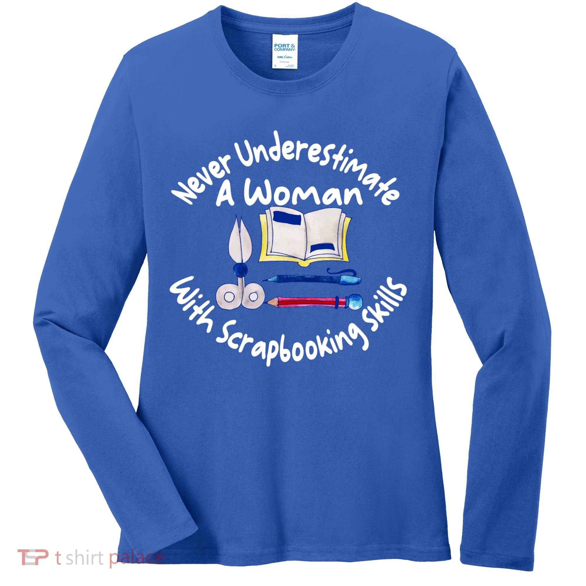 Never Understimate A Woman Scarpbooking Gift Women's Long Sleeve Shirt