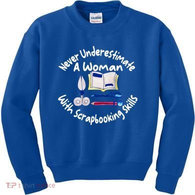 Never Understimate A Woman Scarpbooking Gift Kids Sweatshirt