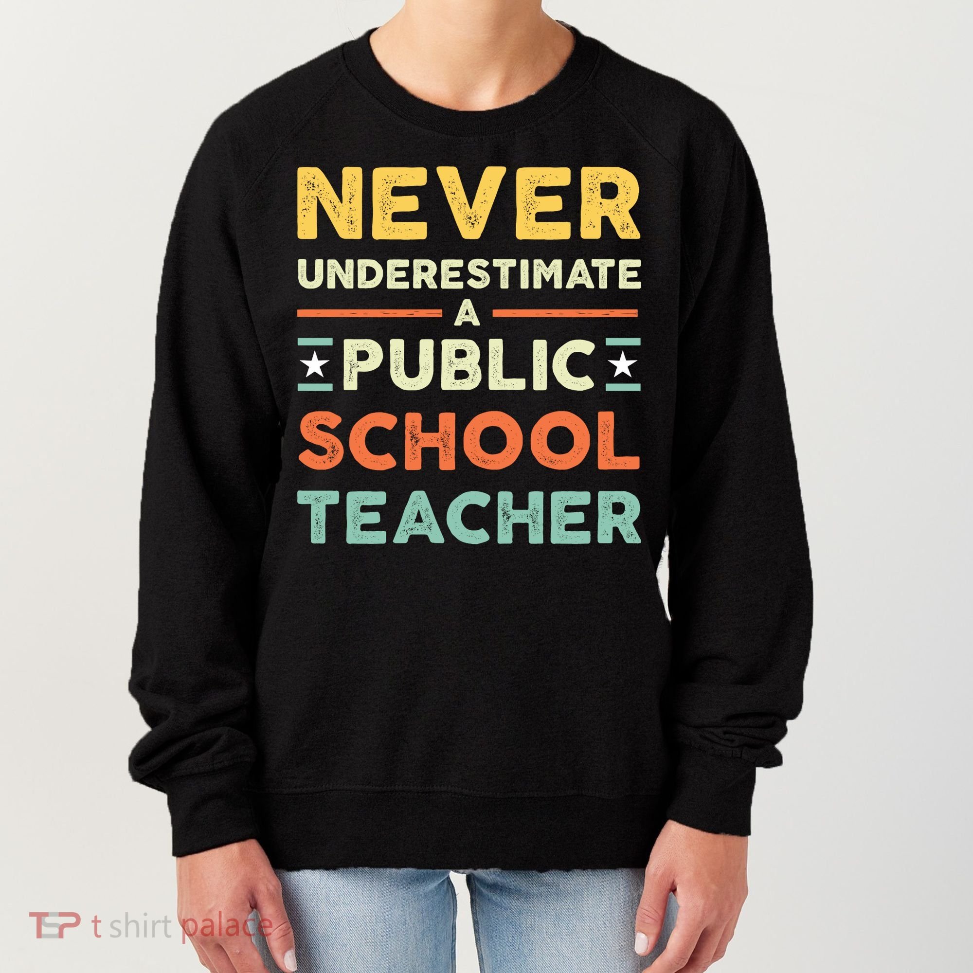 Never Underestimate A Public School Teacher Women's Sweatshirt