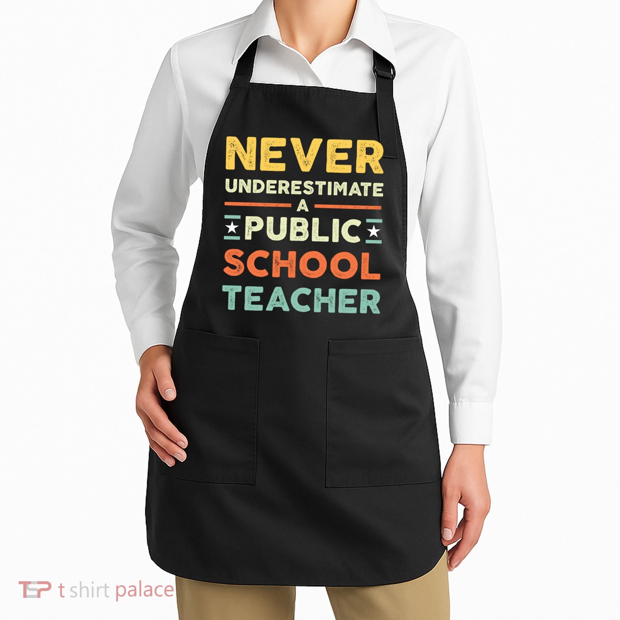 Never Underestimate A Public School Teacher Apron
