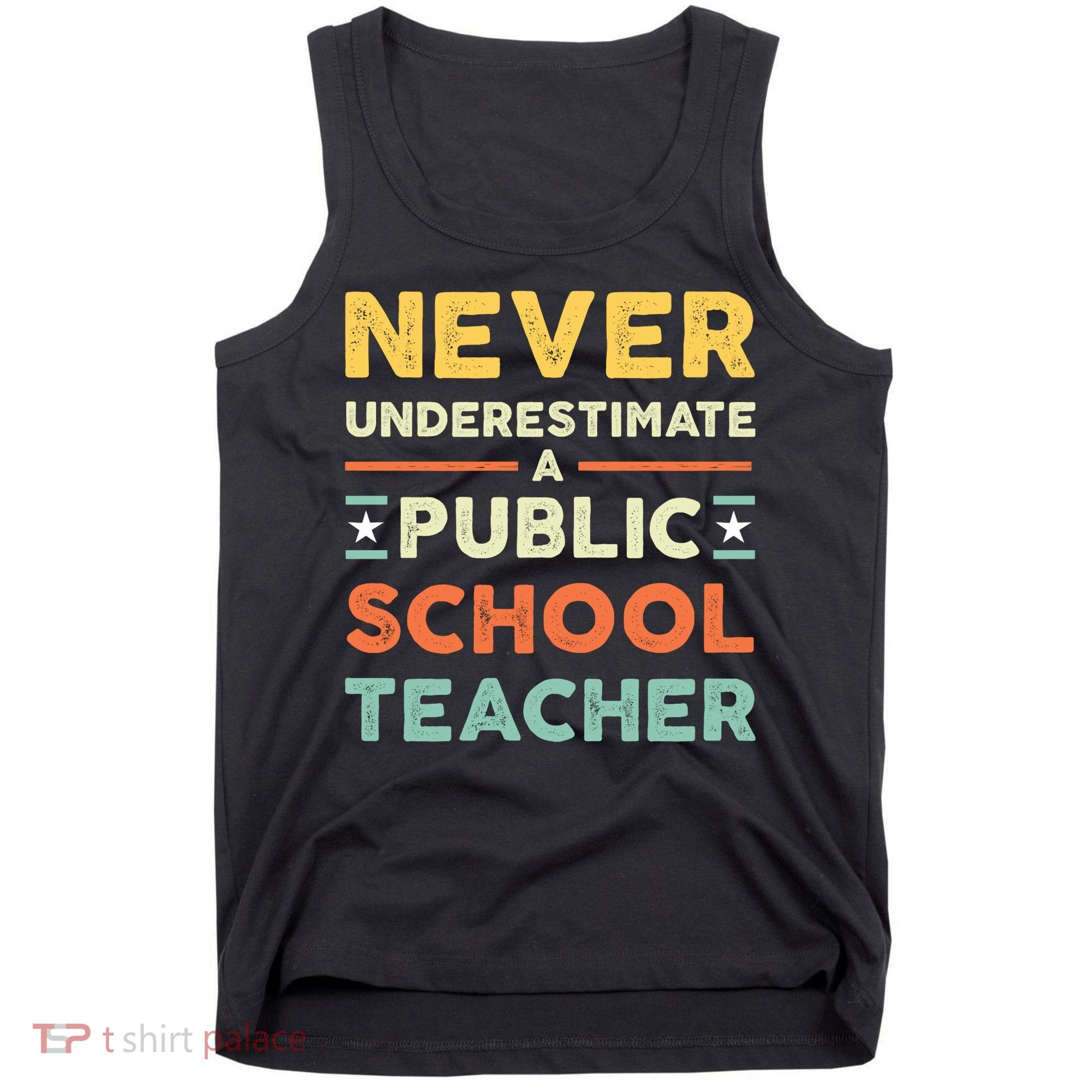 Never Underestimate A Public School Teacher Tank Top