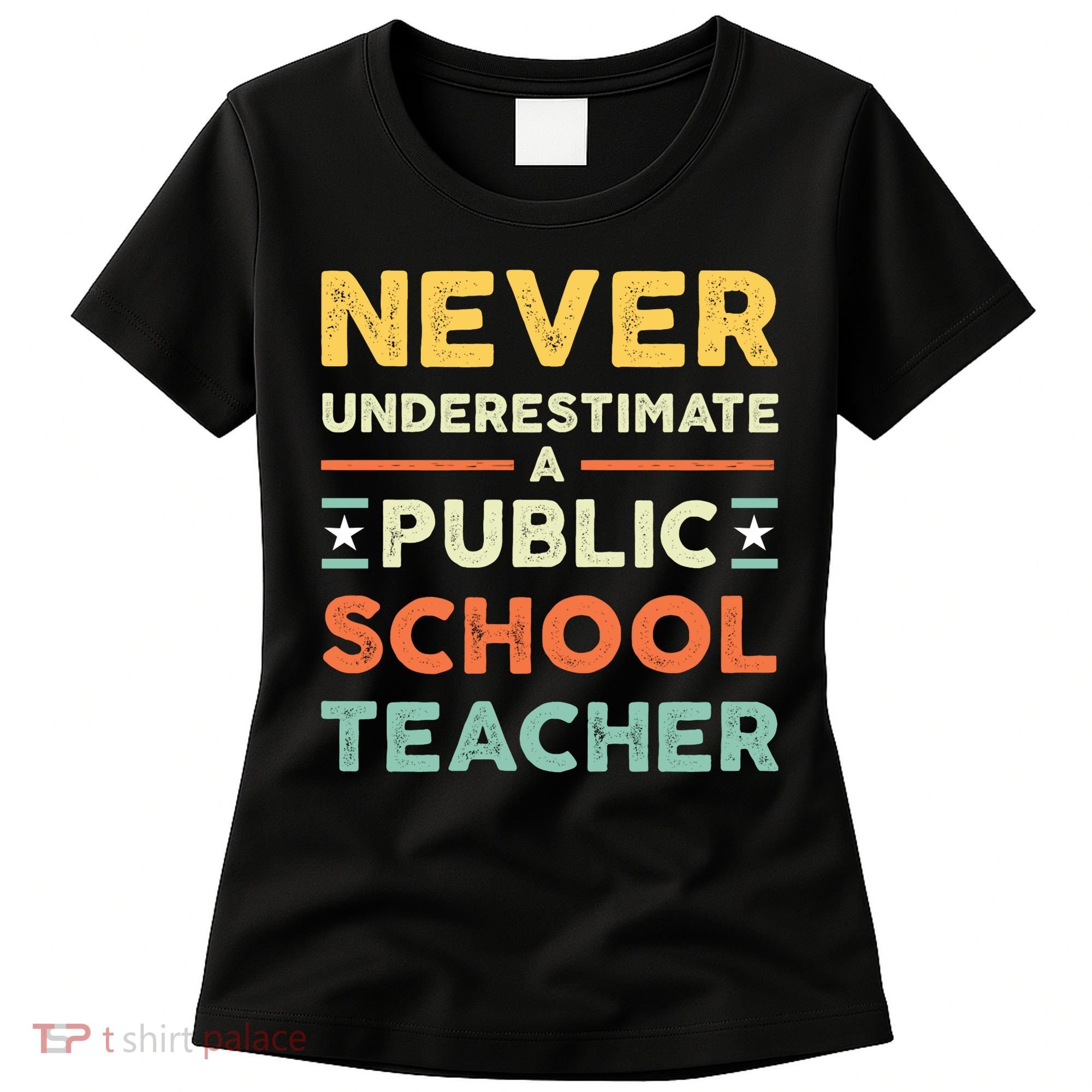 Never Underestimate A Public School Teacher Women's T-Shirt