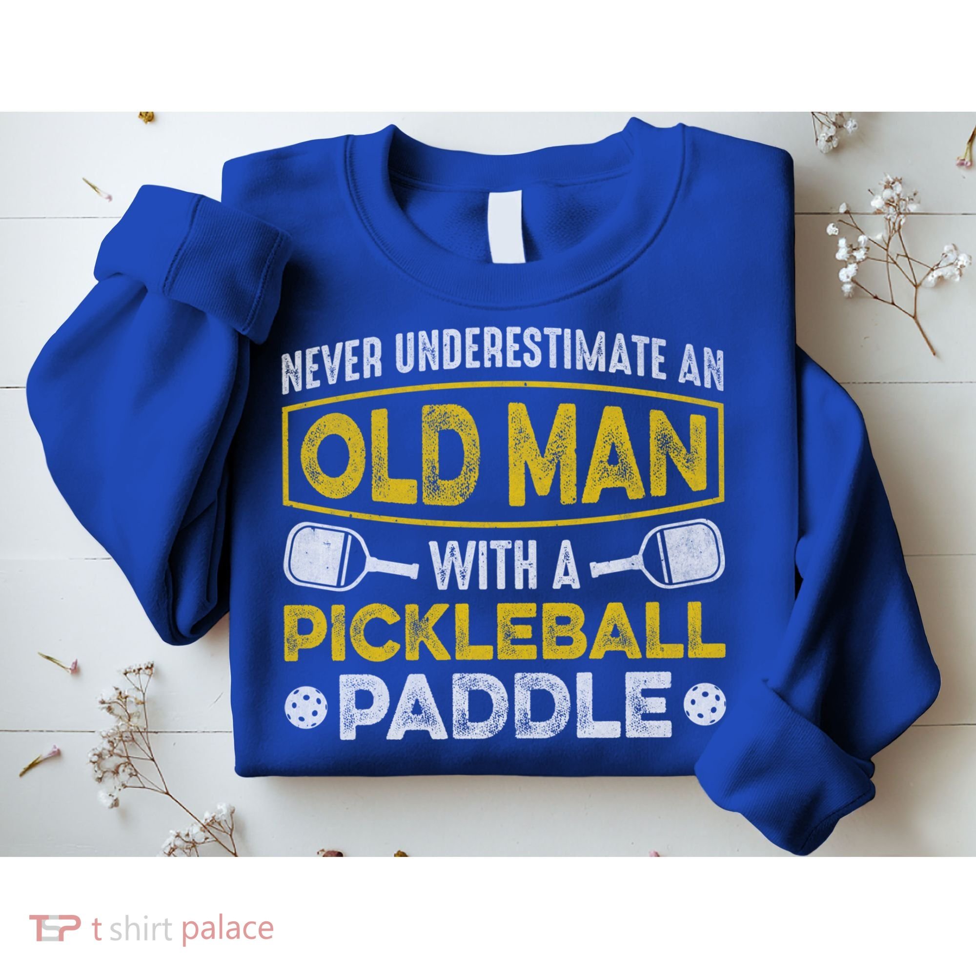 Never Underestimate An Old With A Pickleball Paddle Great Gift Sweatshirt
