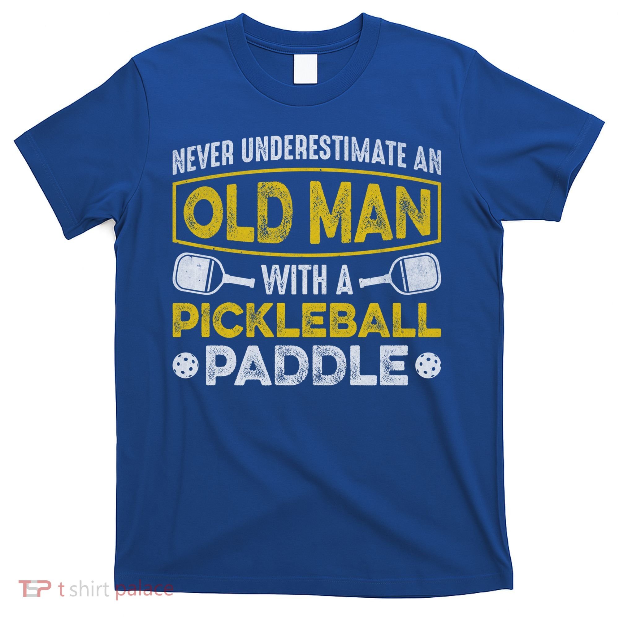 Never Underestimate An Old With A Pickleball Paddle Great Gift T-Shirt