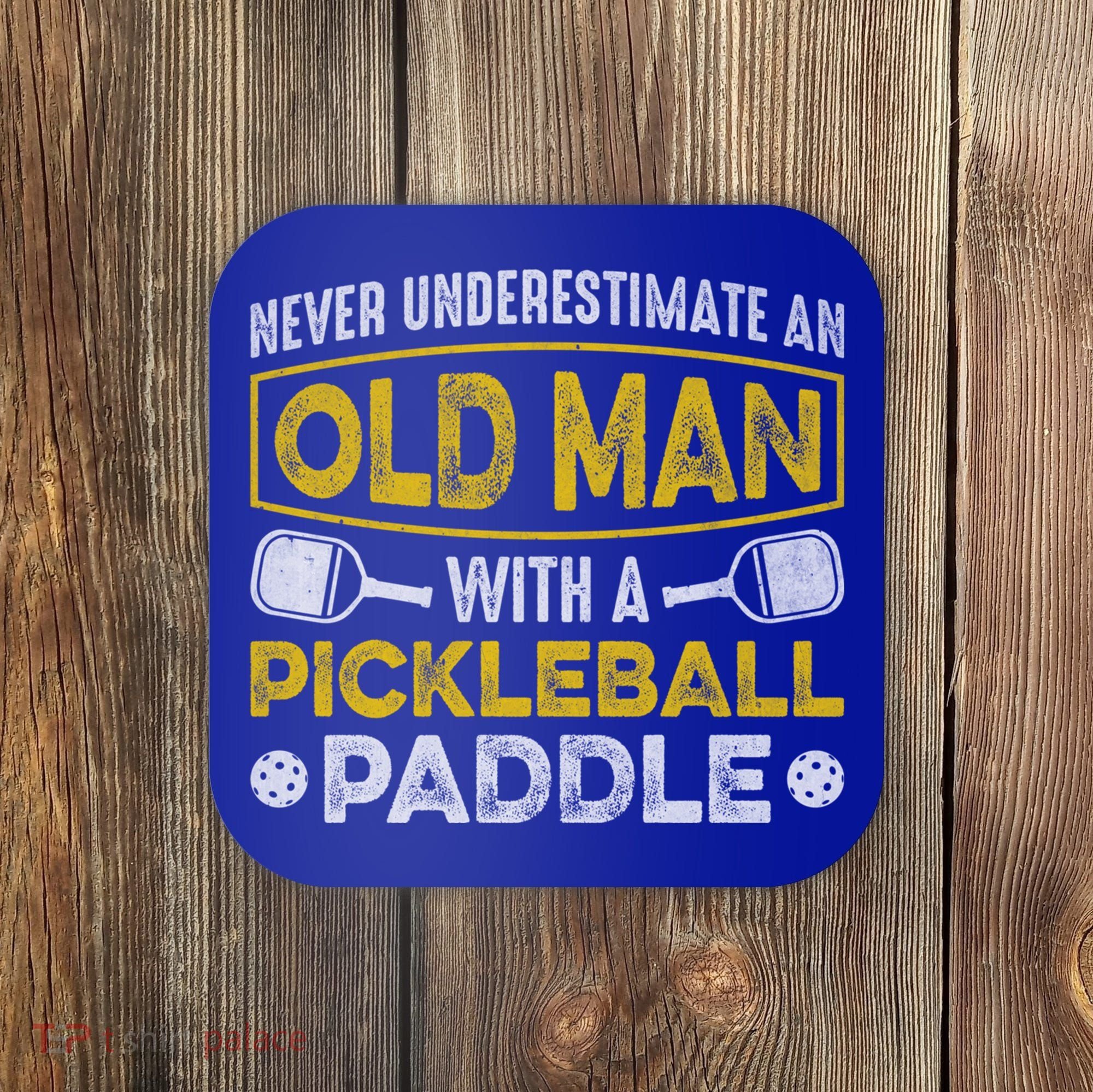 Never Underestimate An Old With A Pickleball Paddle Great Gift Coaster