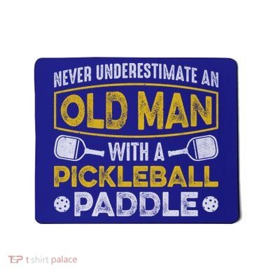 Never Underestimate An Old With A Pickleball Paddle Great Gift Mousepad