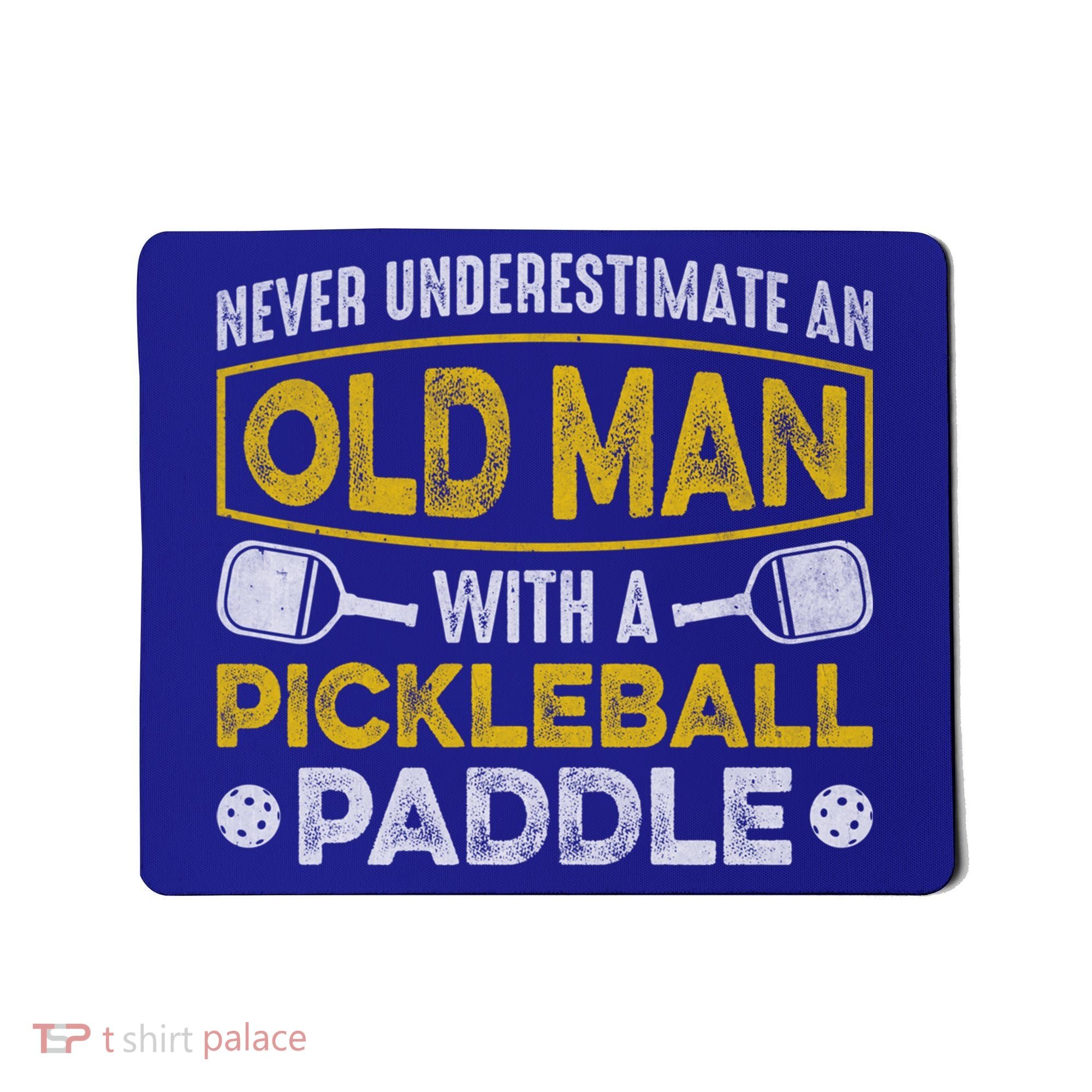 Never Underestimate An Old With A Pickleball Paddle Great Gift Mousepad