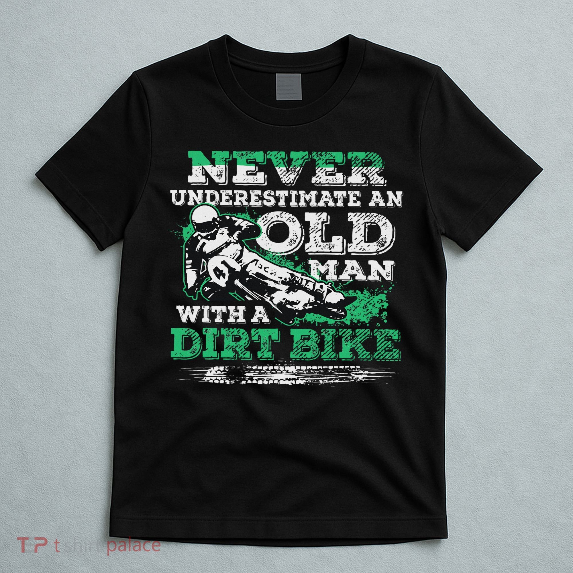 Never Underestimate An Old Man With A Dirt Bike Gift T-Shirt
