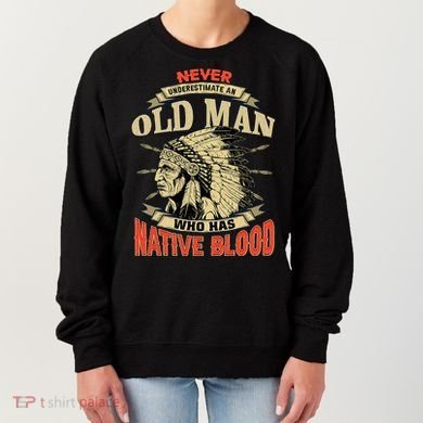 Never Underestimate An Old Man Who Has Native Blood Women's Sweatshirt