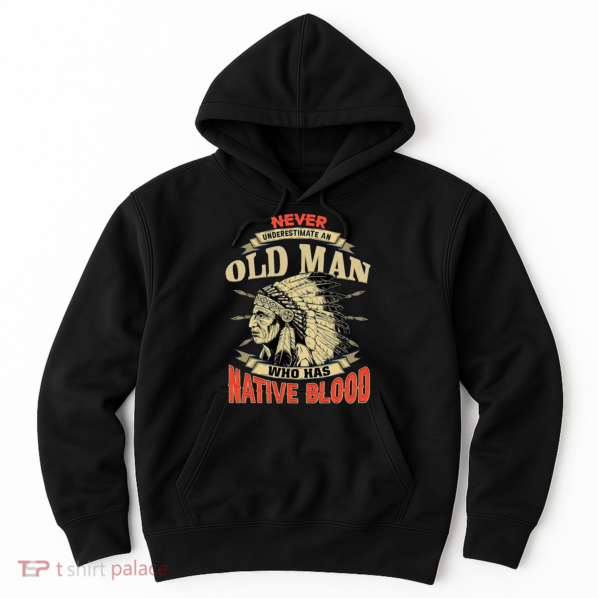 Never Underestimate An Old Man Who Has Native Blood Hoodie