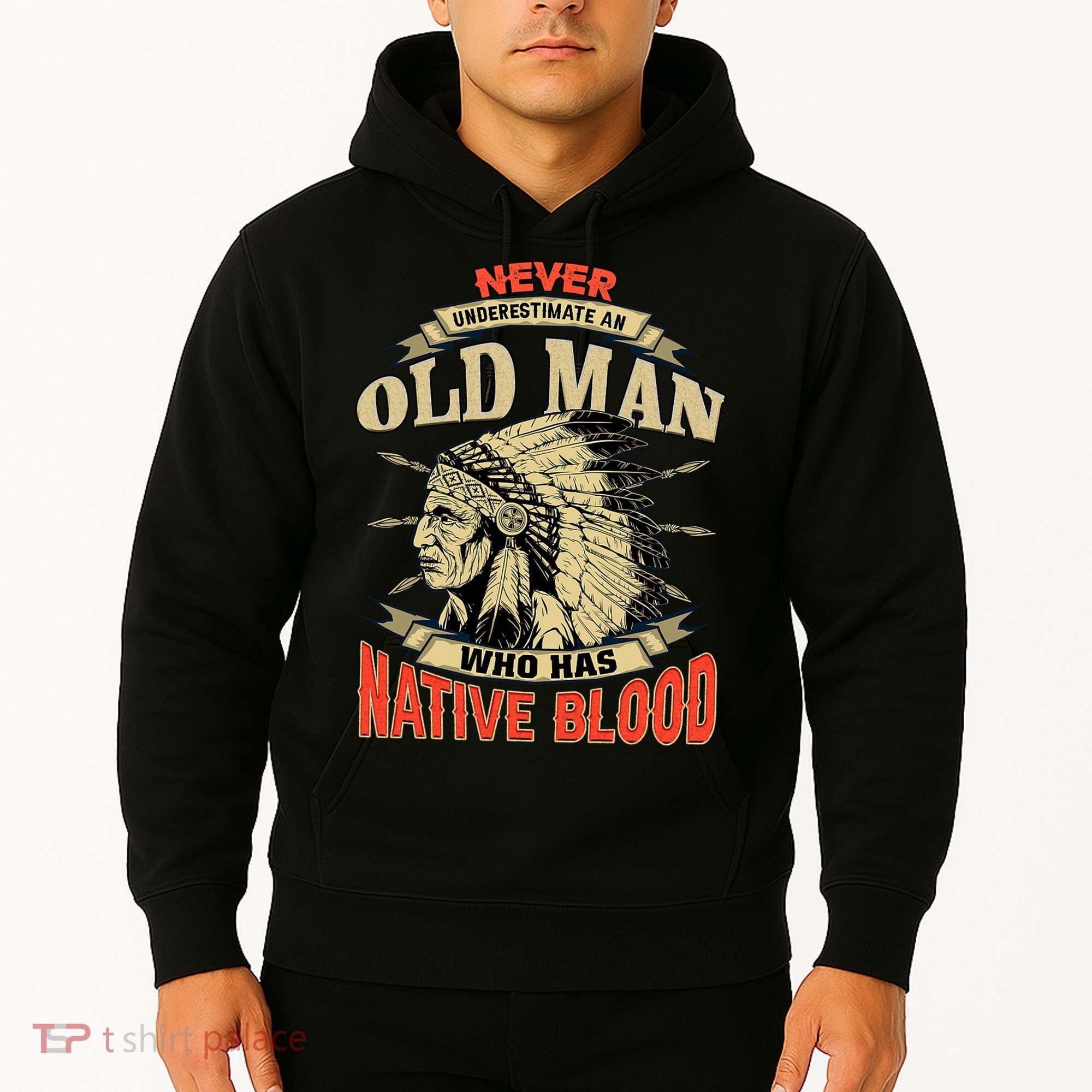 Never Underestimate An Old Man Who Has Native Blood Hoodie