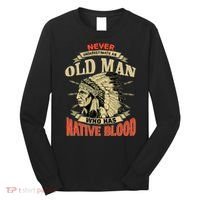 Never Underestimate An Old Man Who Has Native Blood Long Sleeve Shirt thumb 0
