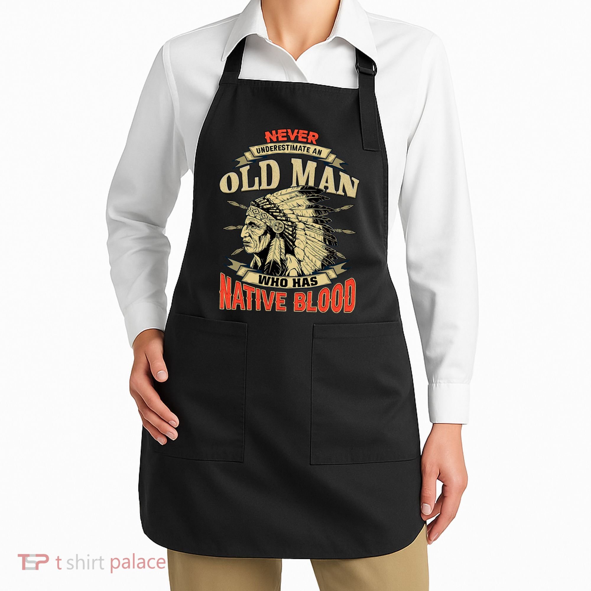 Never Underestimate An Old Man Who Has Native Blood Apron