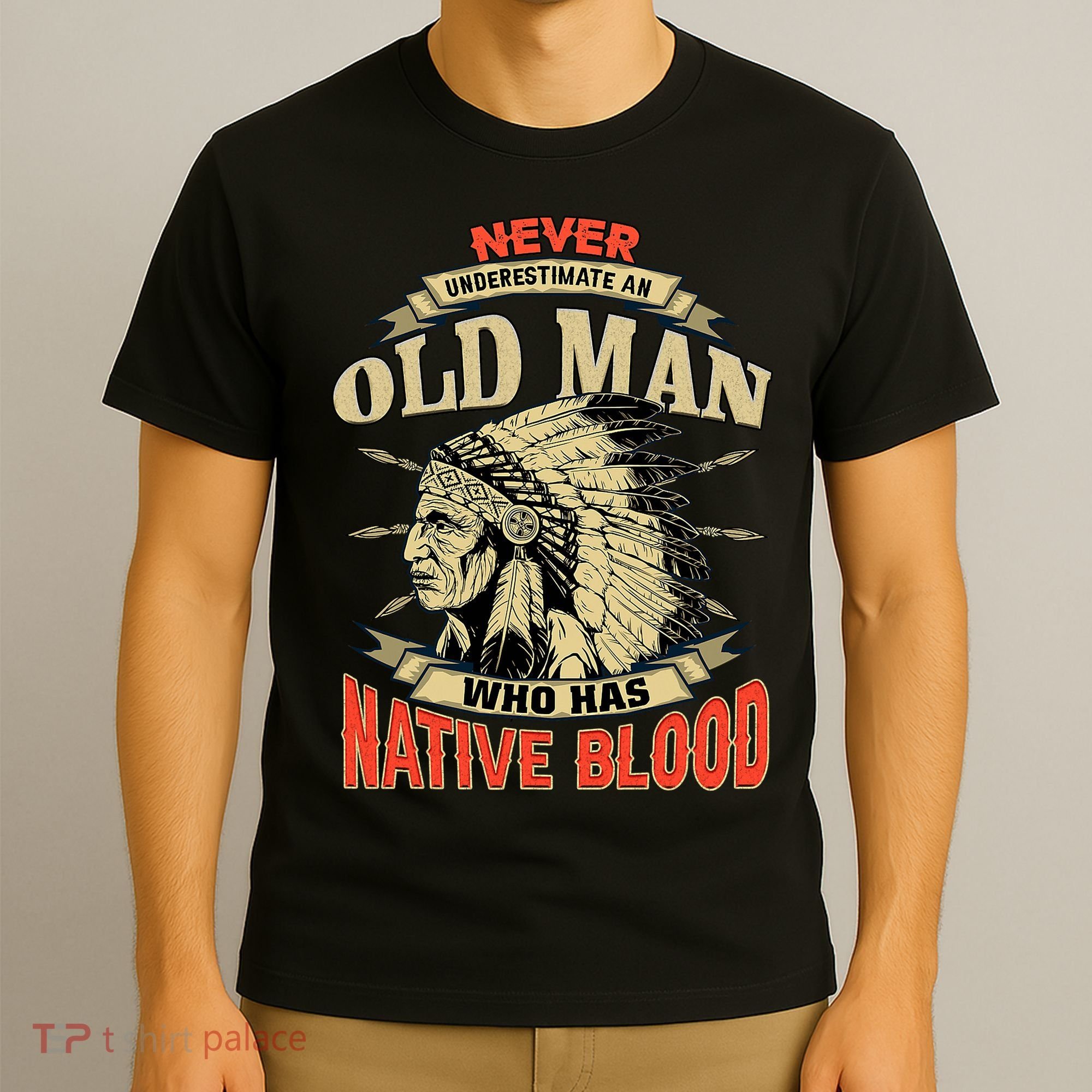 Never Underestimate An Old Man Who Has Native Blood T-Shirt