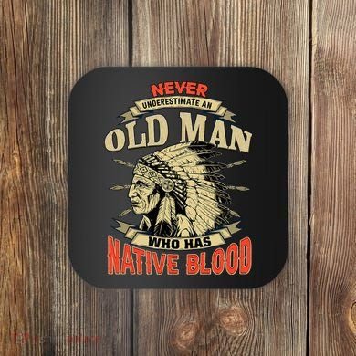 Never Underestimate An Old Man Who Has Native Blood Coaster