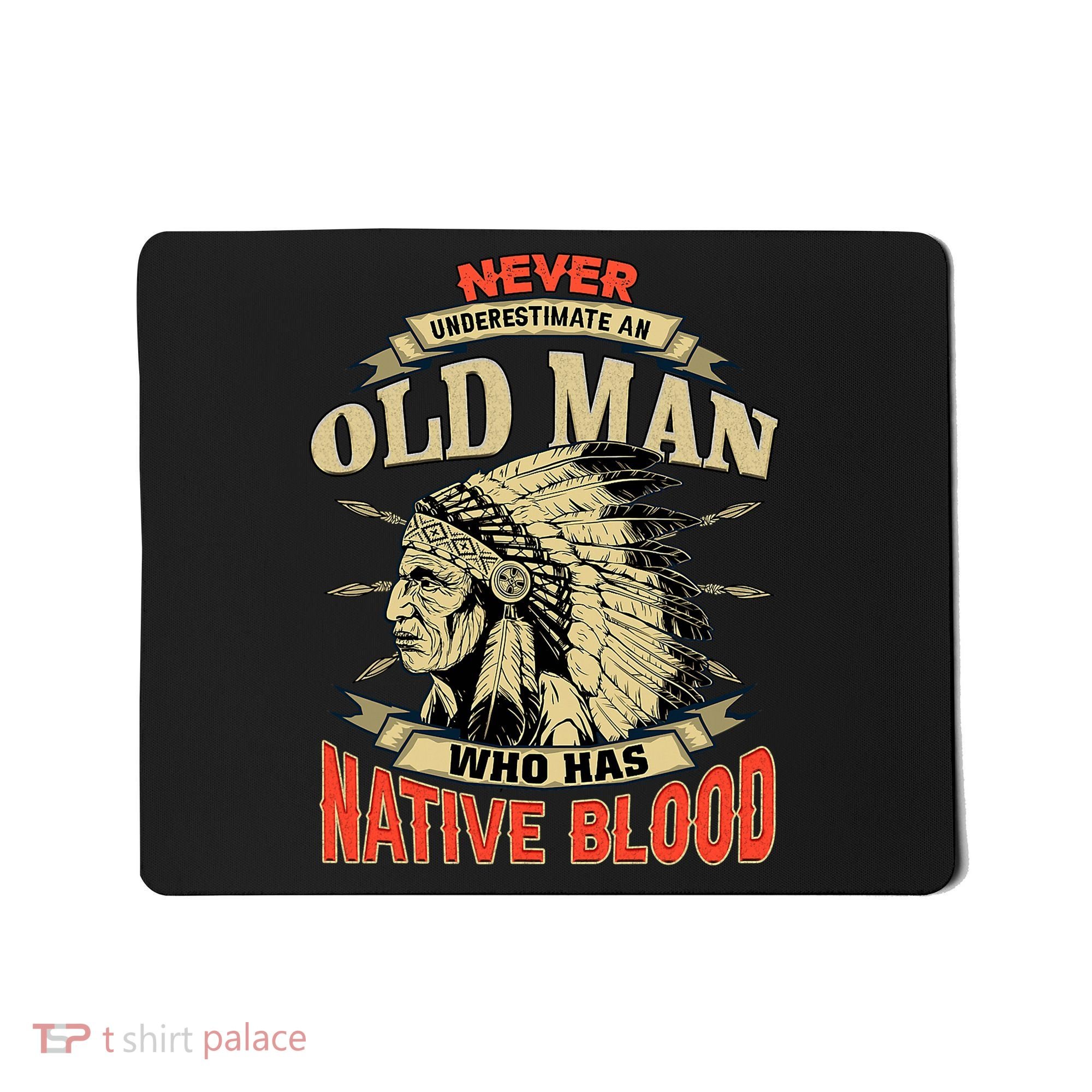 Never Underestimate An Old Man Who Has Native Blood Mousepad