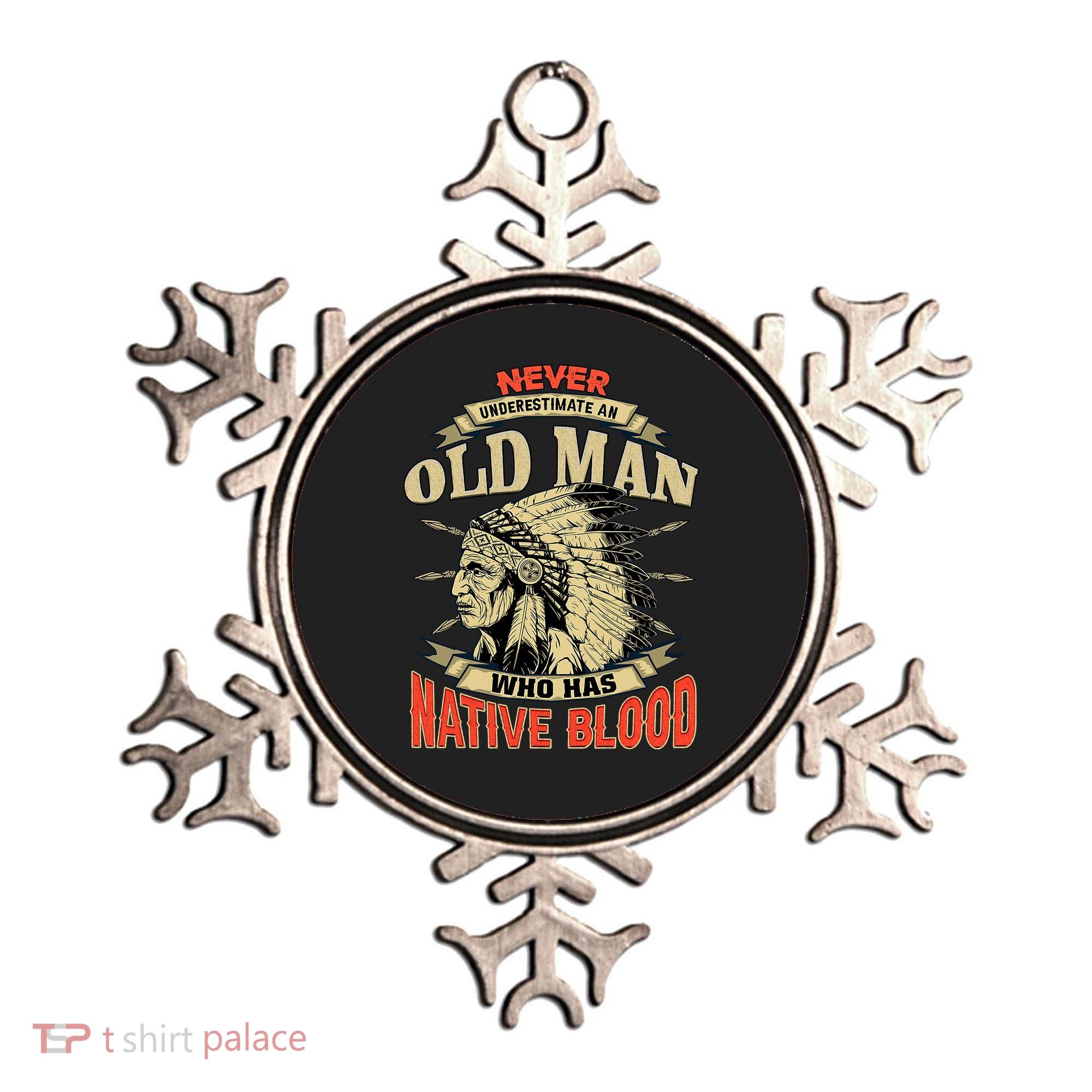 Never Underestimate An Old Man Who Has Native Blood Ornament