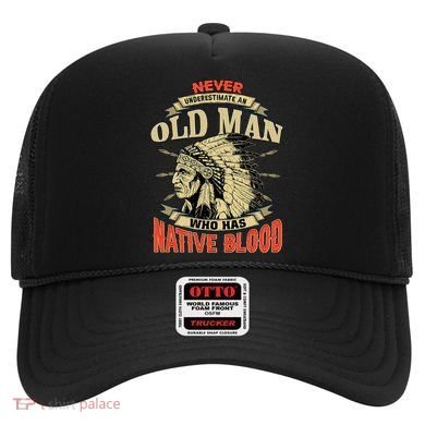 Never Underestimate An Old Man Who Has Native Blood Hat