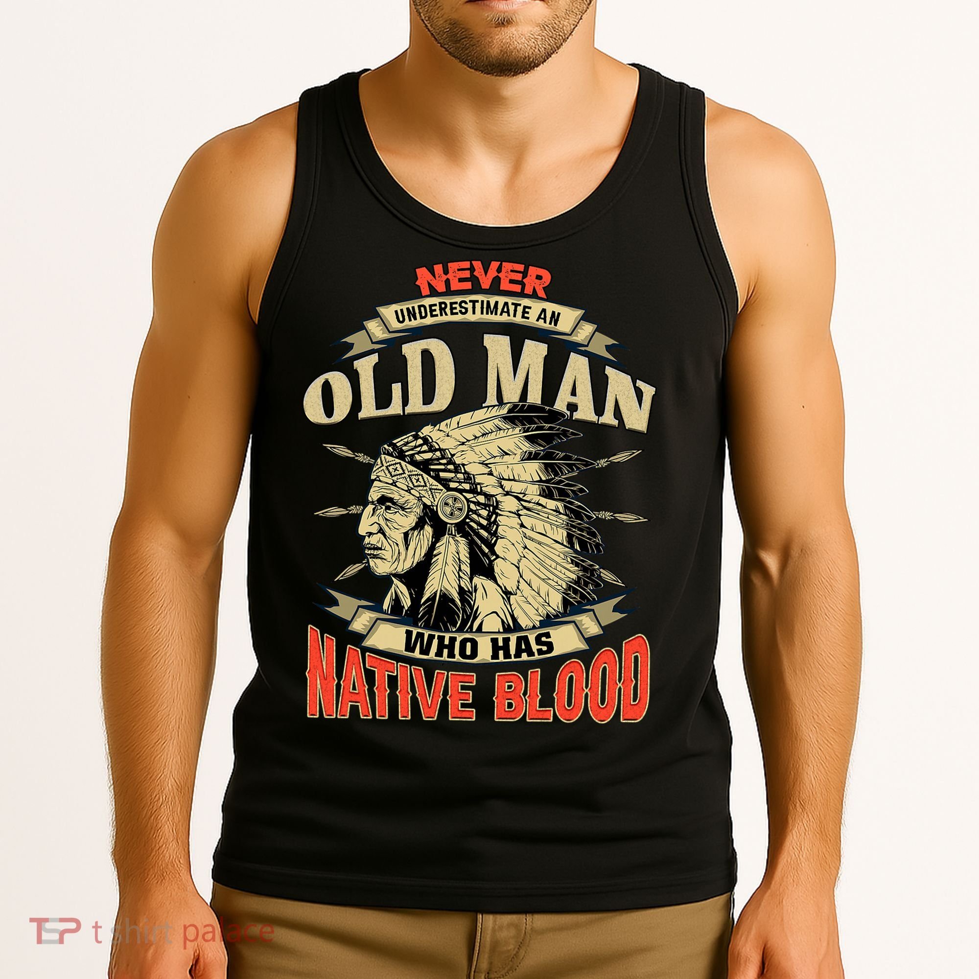 Never Underestimate An Old Man Who Has Native Blood Tank Top