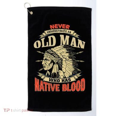 Never Underestimate An Old Man Who Has Native Blood Golf Towel
