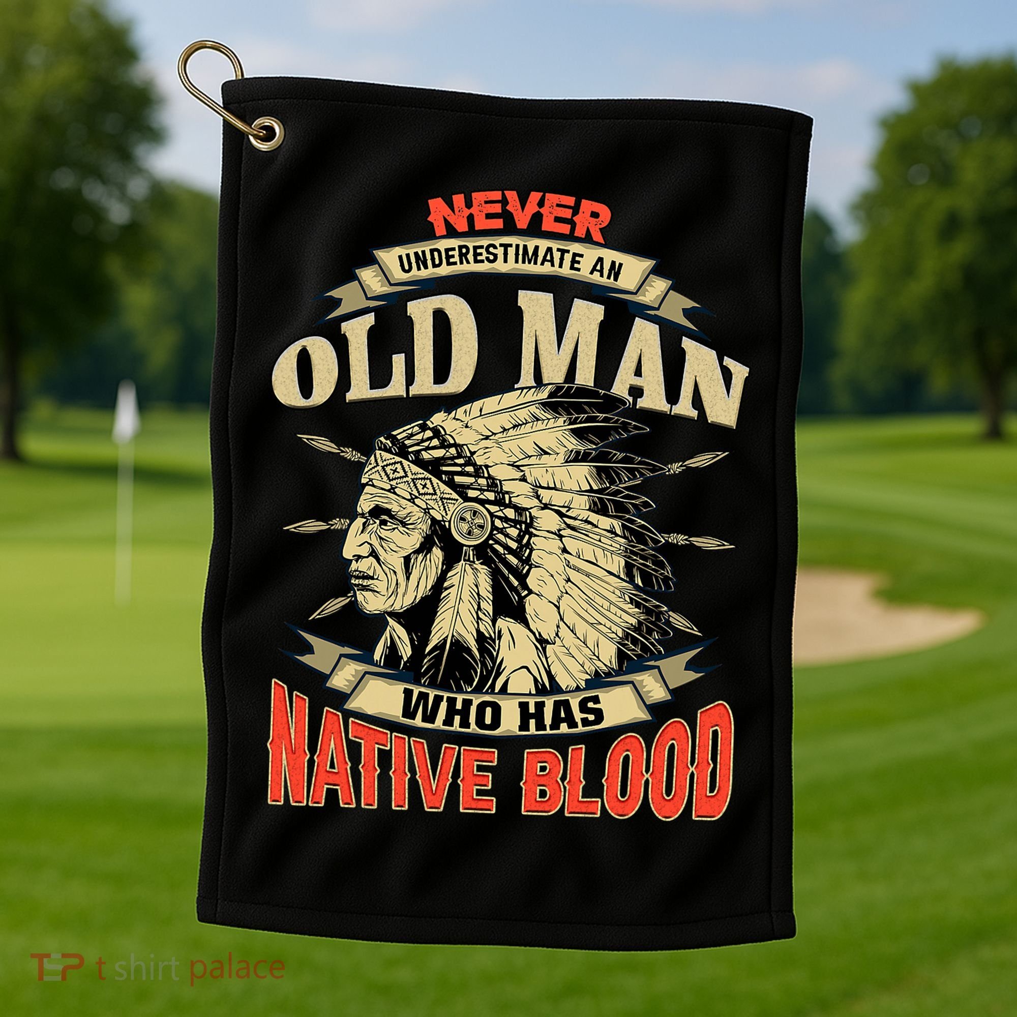Never Underestimate An Old Man Who Has Native Blood Golf Towel
