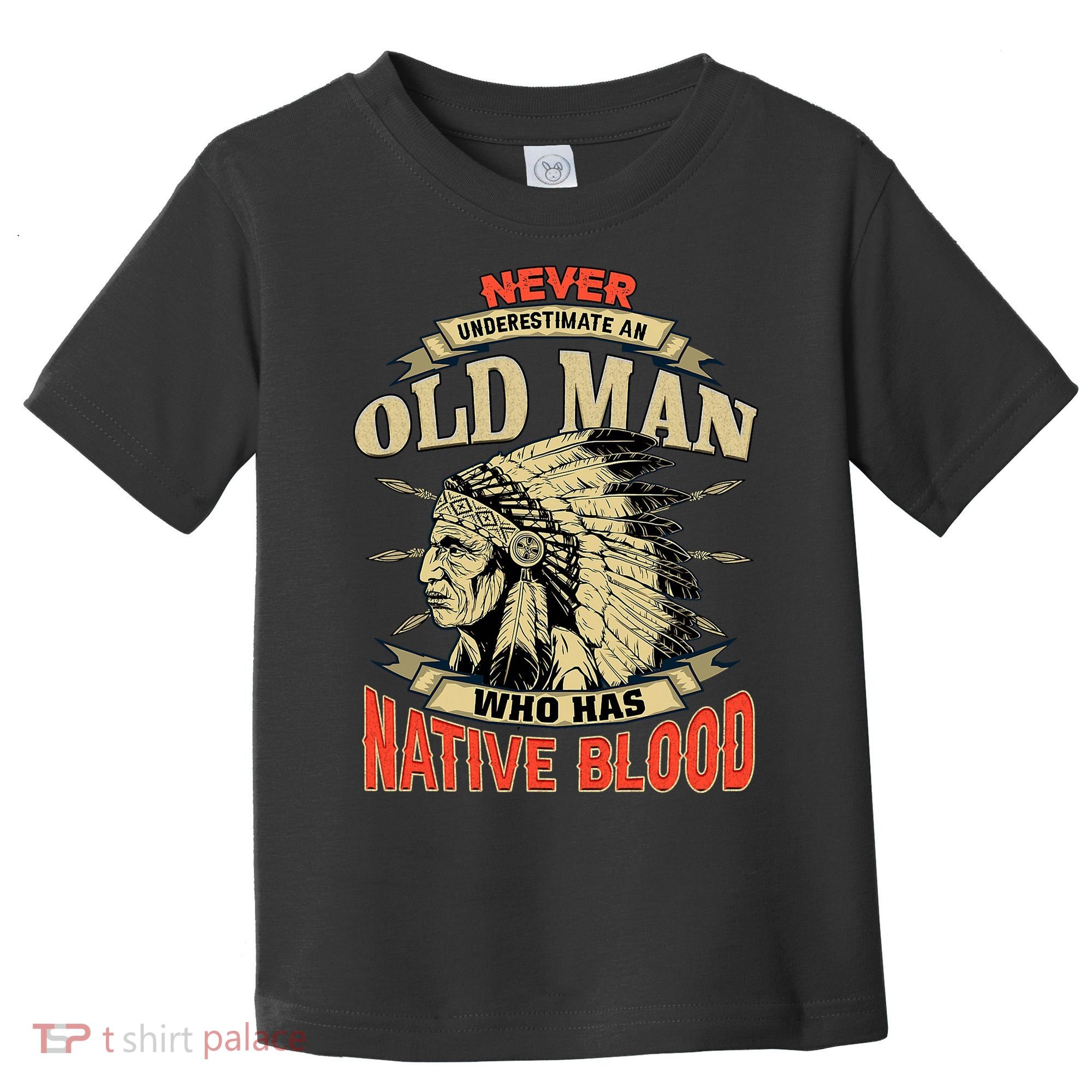 Never Underestimate An Old Man Who Has Native Blood Toddler T-Shirt