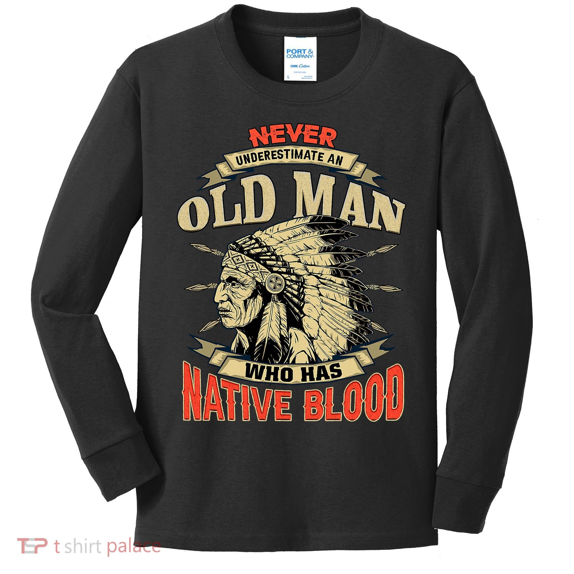 Never Underestimate An Old Man Who Has Native Blood Kids Long Sleeve Shirt