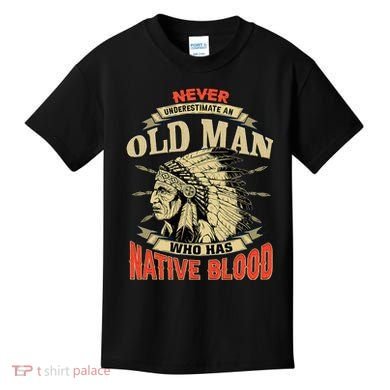 Never Underestimate An Old Man Who Has Native Blood Kids T-Shirt